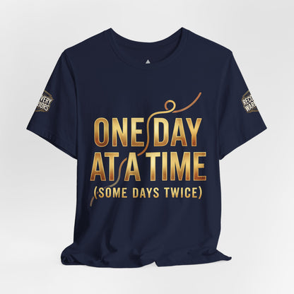 One Day at a Time T-Shirt — Inspirational Recovery Tee (Some Days Twice)