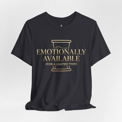 Emotionally Available Tee — "Emotionally Available (For a Limited Time)" Graphic T-Shirt