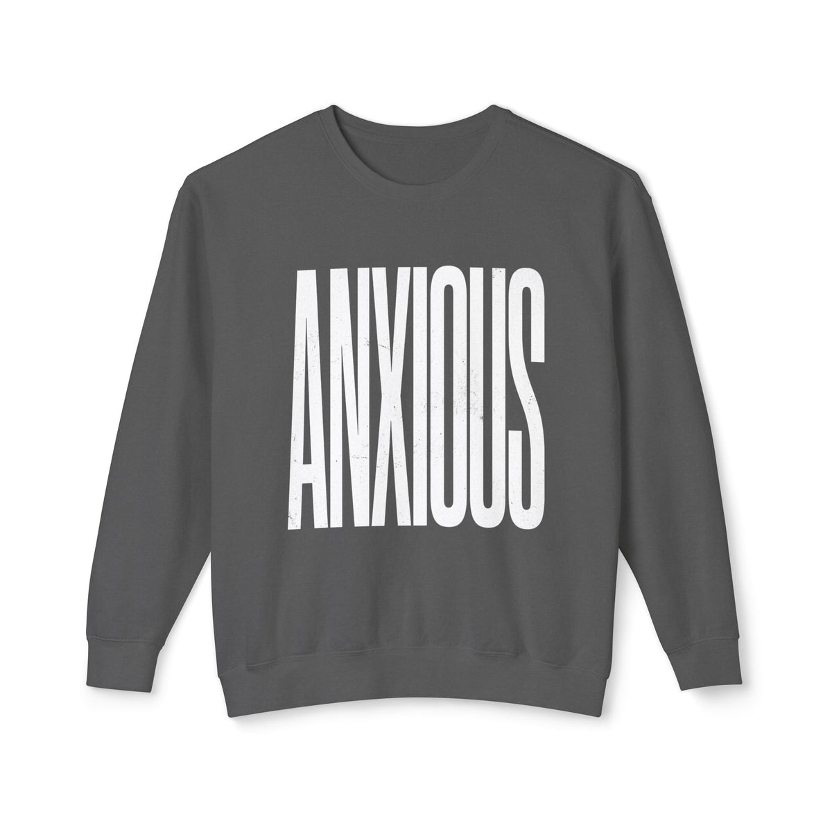 Anxious Crewneck Sweatshirt — Minimal Typography Mental Health Awareness Pullover