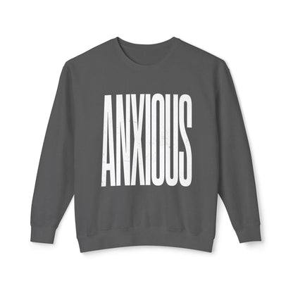 Anxious Crewneck Sweatshirt — Minimal Typography Mental Health Awareness Pullover