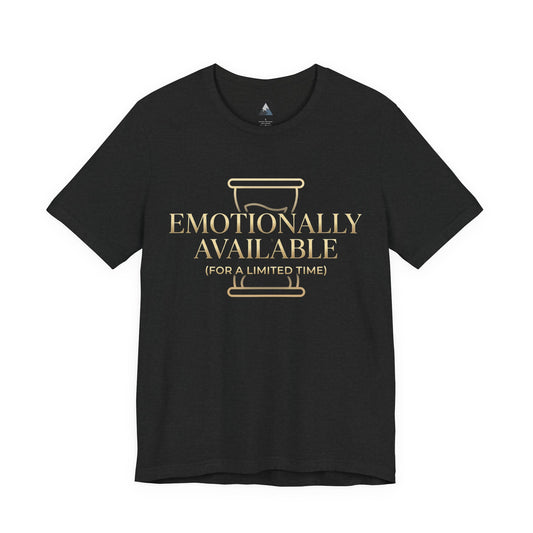 Emotionally Available Tee — "Emotionally Available (For a Limited Time)" Graphic T-Shirt