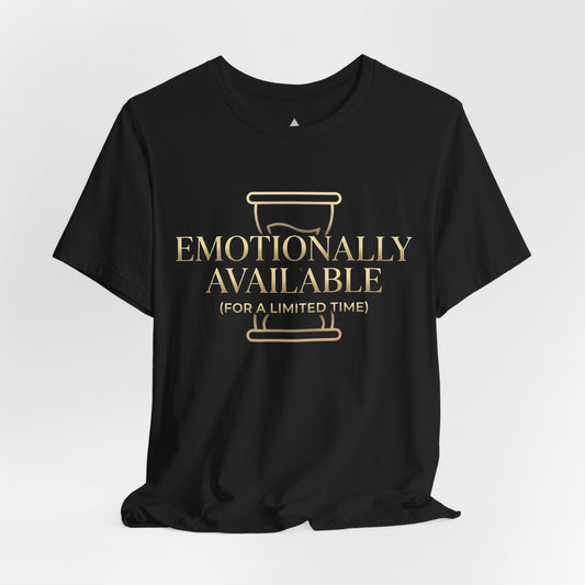 Emotionally Available Tee — "Emotionally Available (For a Limited Time)" Graphic T-Shirt