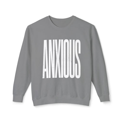 Anxious Crewneck Sweatshirt — Minimal Typography Mental Health Awareness Pullover