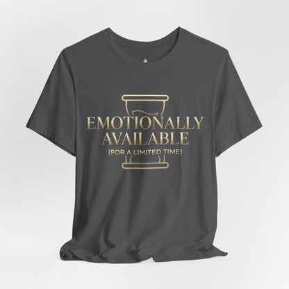 Emotionally Available Tee — "Emotionally Available (For a Limited Time)" Graphic T-Shirt