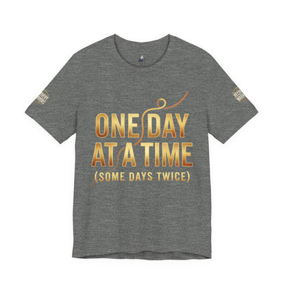 One Day at a Time T-Shirt — Inspirational Recovery Tee (Some Days Twice)
