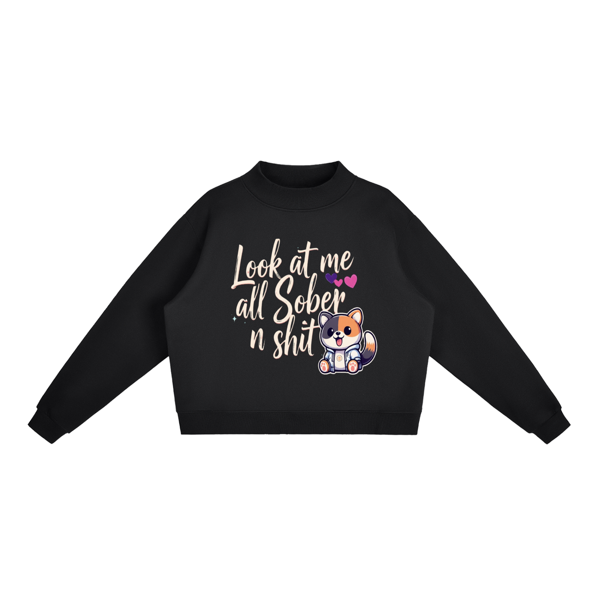 Look at Me All Sober n Shit Cat Mock-Neck Sweatshirt (Black) – Funny Sobriety Gift