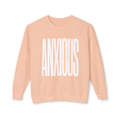 Anxious Crewneck Sweatshirt — Minimal Typography Mental Health Awareness Pullover
