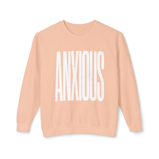 Anxious Crewneck Sweatshirt — Minimal Typography Mental Health Awareness Pullover