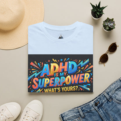 ADHD Is My Superpower T-Shirt — Colorful Empowerment Tee (‘What’s Yours?’)