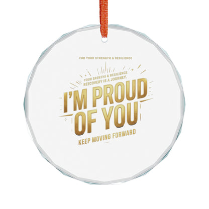 I'm Proud of You Crystal Glass Ornament – Recovery Encouragement Gift