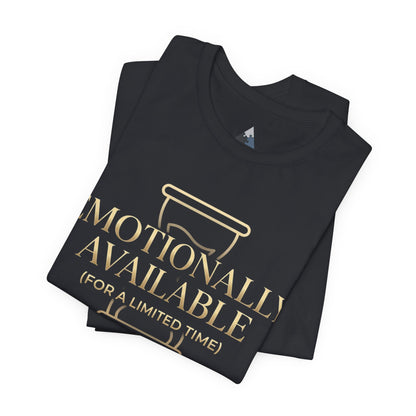 Emotionally Available Tee — "Emotionally Available (For a Limited Time)" Graphic T-Shirt