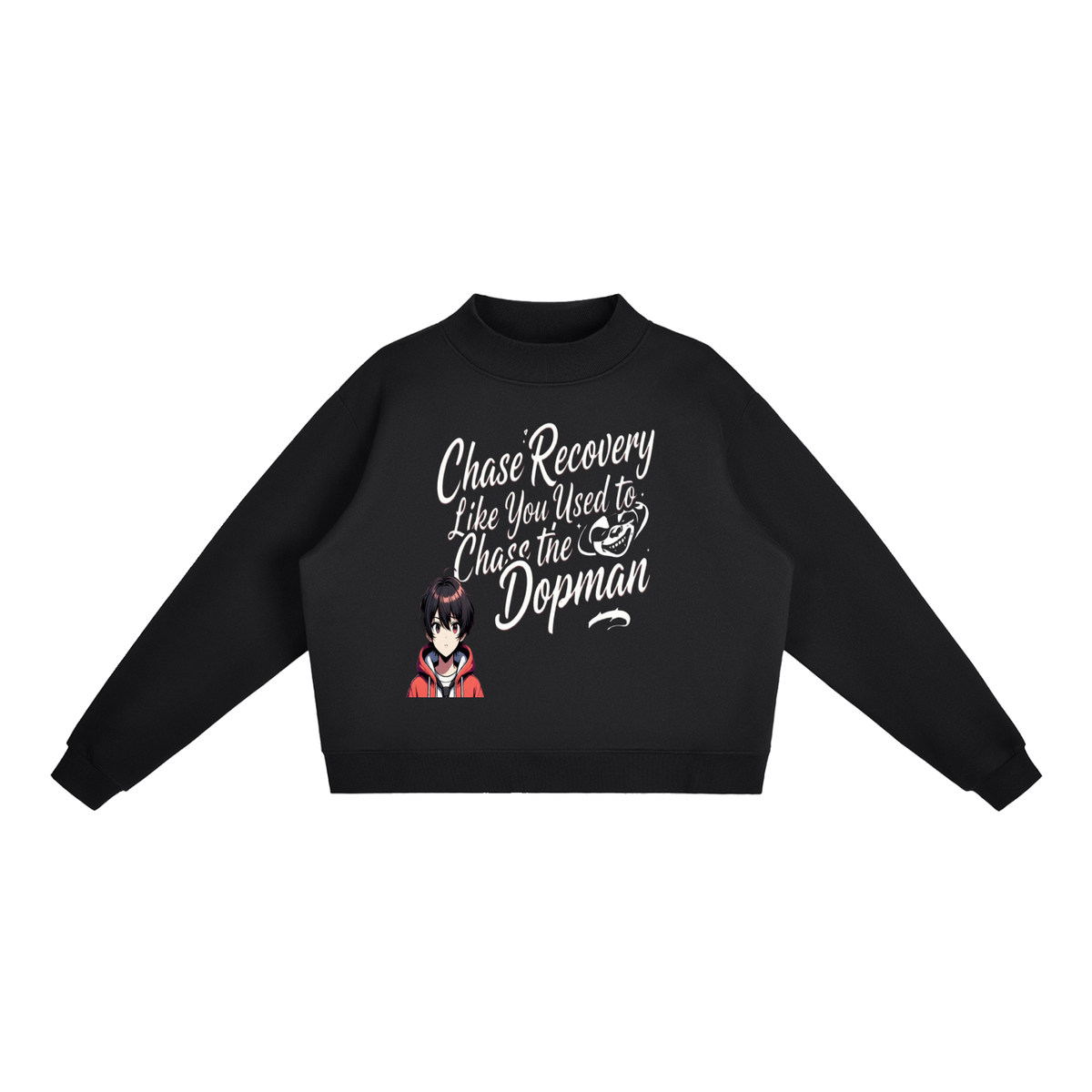 Chase Recovery Like You Used to Chase the Dopeman Anime Mock-Neck Sweatshirt